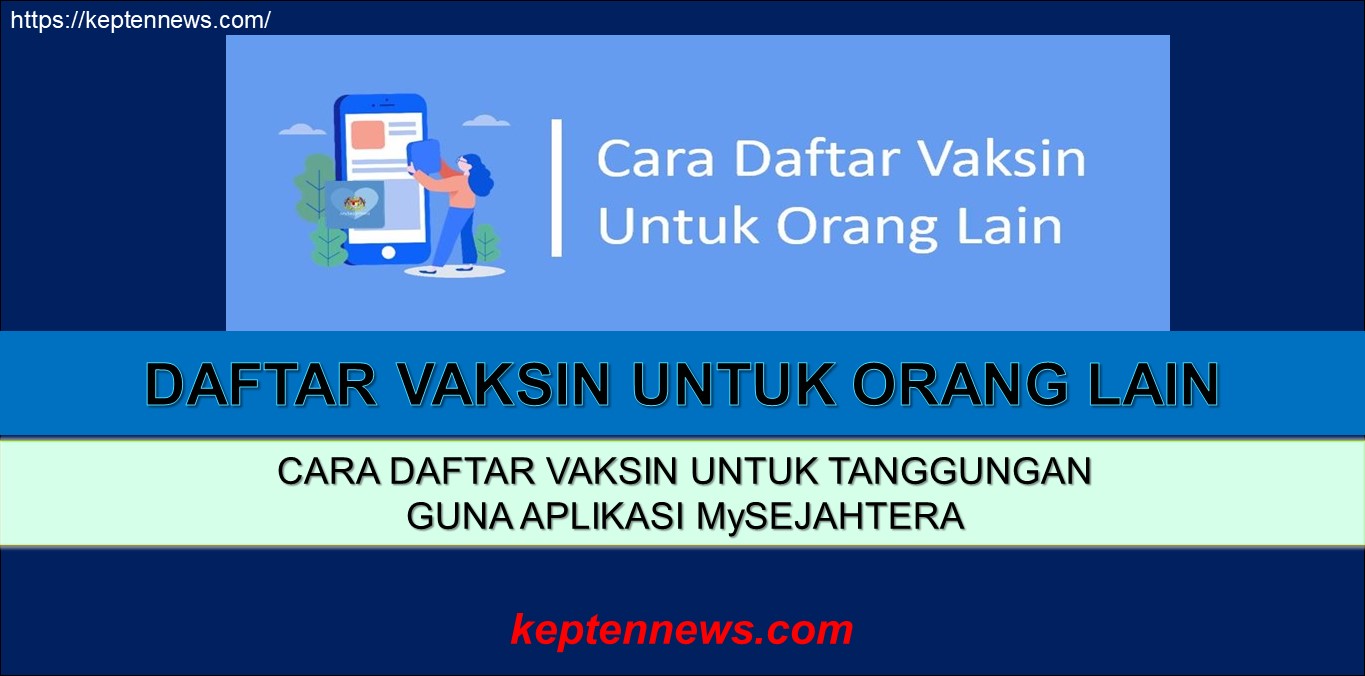 Daftar Vaksin Untuk Orang Lain Guna MySejahtera:Cara Daftar Vaksin Untuk Tanggungan