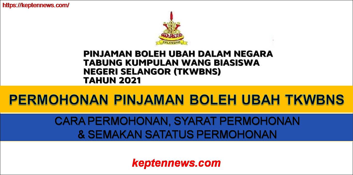 TKWBNS:Permohonan Pinjaman Boleh Ubah Dalam Negara Tabung Kumpulan Wang Biasiswa Negeri Selangor 2021