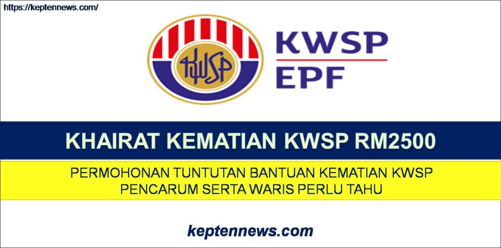 Khairat Kematian KWSP RM2500:Permohonan Tuntutan Bantuan Kematian KWSP Pencarum & Waris Perlu Tahu